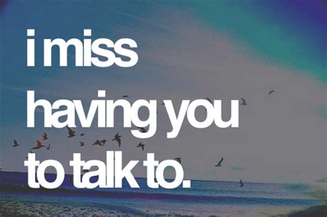 I Miss Talking To You Quotes Quotesgram