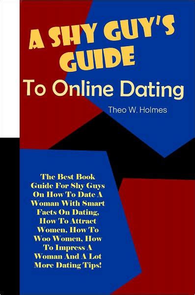 a shy guy s guide on dating women the best book guide for shy guys on how to date a woman with
