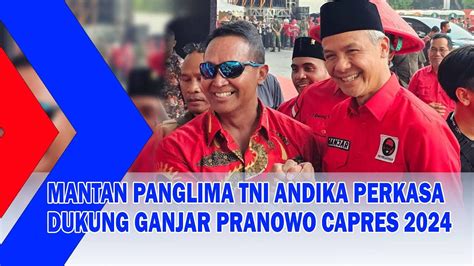 Mantan Panglima Tni Andika Perkasa Dukung Ganjar Pranowo Capres 2024 Youtube