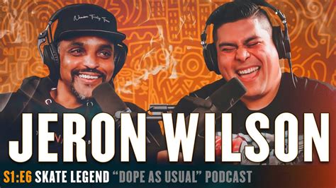 Skate Legend Jeron Wilson Dope As Usual Podcast