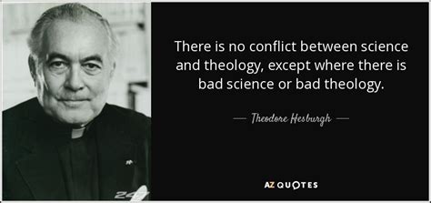 remark about david hilbert's first proof of his finite basis theorem. Theodore Hesburgh quote: There is no conflict between science and theology, except where...