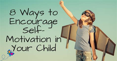 You can learn how to get motivated. Eight Ways to Encourage Self-Motivation in Your Child ...