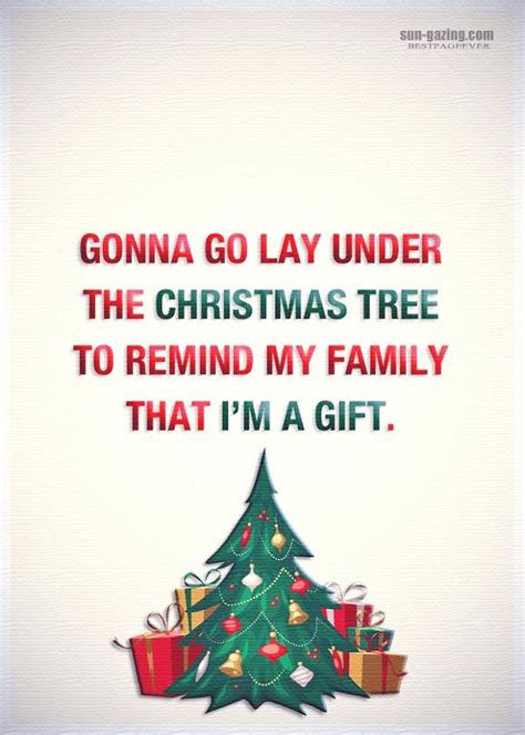 My father, my father, he liked me, oh, he liked me. Gonna Go Lay Under The Christmas Tree To Remind My Family ...