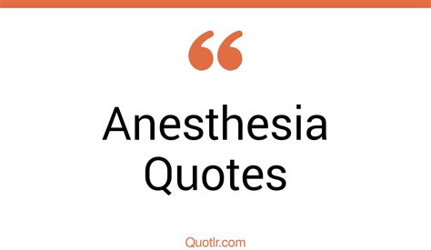 37 Glamorous Anesthesia Quotes That Will Unlock Your True Potential