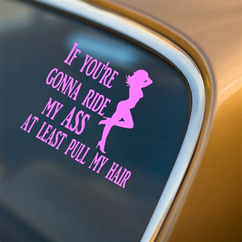 if you re gonna ride my ass at least pull my hair vinyl car decal