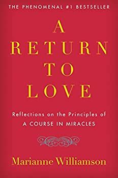 A Return To Love Reflections On The Book By Marianne Williamson