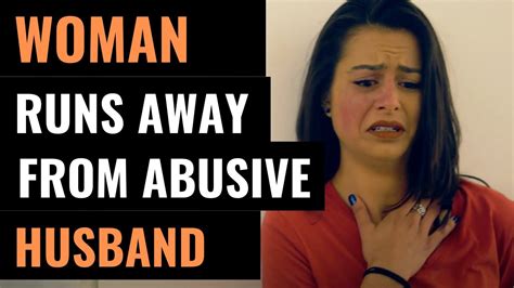 Woman Runs Away From Abusive Husband Youtube