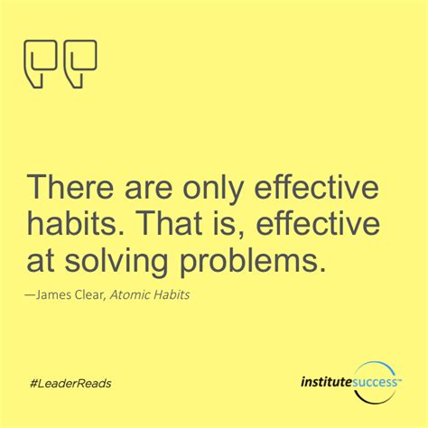 There are only effective habits. That is, effective at solving problems ...