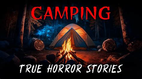 True Scary Camping Horror Stories True Scary Stories Youtube