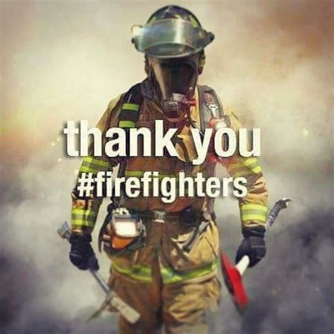 Thank You Firefighters You Are Getting It Done And We Are So Grateful