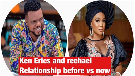 Ken Erics And Rechael Okonkwo Relationship Before And Now Are They