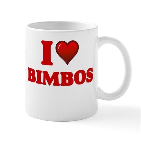 I Love Bimbos 11 Oz Ceramic Mug I Love Bimbos Mugs By Tshirts Plus