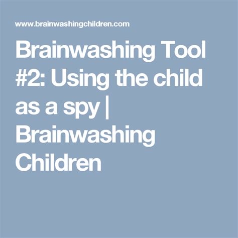 Brainwashing Tool 2 Using The Child As A Spy Brainwashing Children