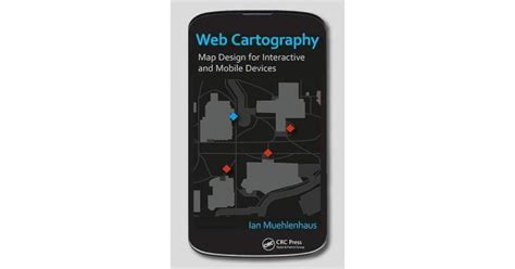 Web Cartography Map Design For Interactive And Mobile Devices By Ian