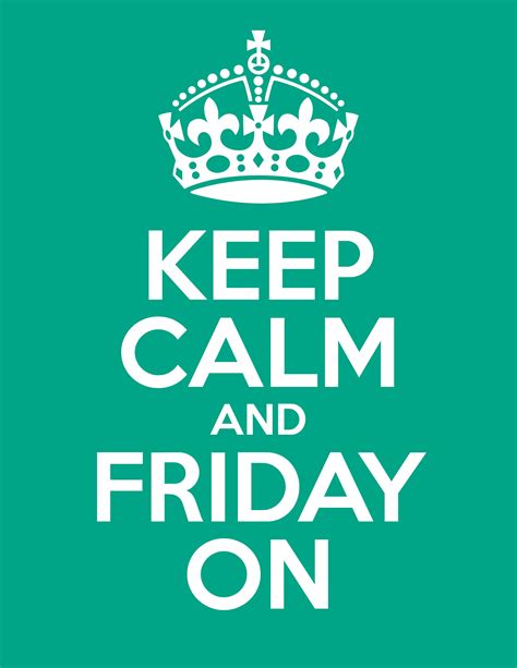 Keep Calm And Friday On Happy Friday Everyonethat Is So True And I Do