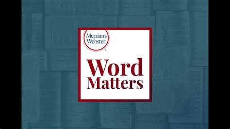Word Matters Podcast Merriam Webster Ask The Editor Youtube