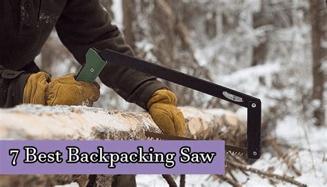 7 Best Backpacking Saw 2024 Buying Guide Homenewtools