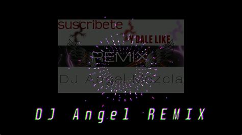 Dj Angel Mezcla Y Remix Youtube
