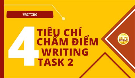 4 Tiêu Chí Chấm điểm Ielts Writing Task 2 Ielts Complete