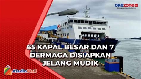 Sambut Pemudik ASDP Bakauheni Siapkan 65 Kapal Besar Dan 7 Dermaga