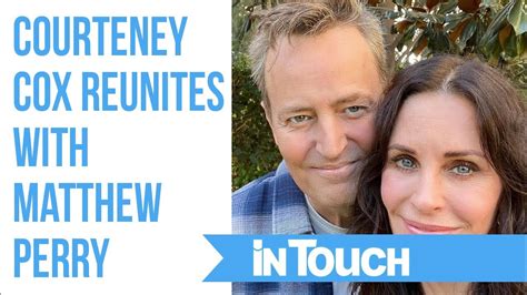 Courteney Cox Reunites With Matthew Perry After Concerning Photos