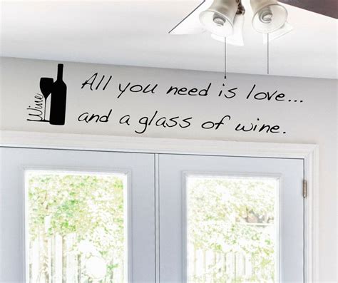 Wine Wall Vinyl Decal Wine Quote All You Need Is Love And A Glass Of
