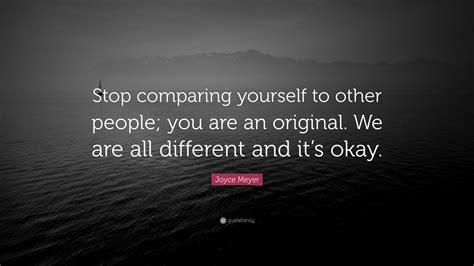 Joyce Meyer Quote Stop Comparing Yourself To Other People You Are An