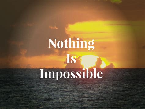 'to he who avenges a father, nothing is impossible'. Nothing is Impossible! - truth gives hope