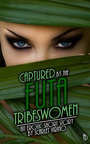 Captured By The Futa Tribeswomen Futa Adventures By Scarlet Virino Goodreads