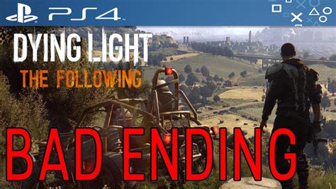 It's quite good, and remains one of my favourite games on ps4. Dying Light The Following BAD ENDING Walkthrough Playthrough Gameplay (PS4/XboxOne/PC) - YouTube