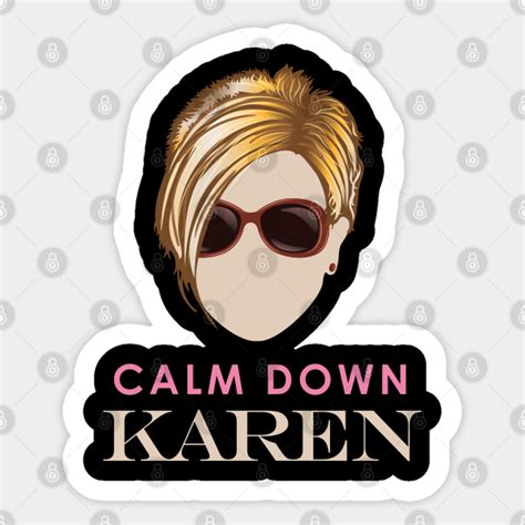 Calm Down Karen Karen Sticker Teepublic