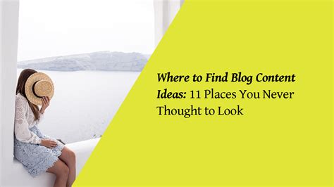 Where To Find Blog Content Ideas 11 Places You Never Thought To Look