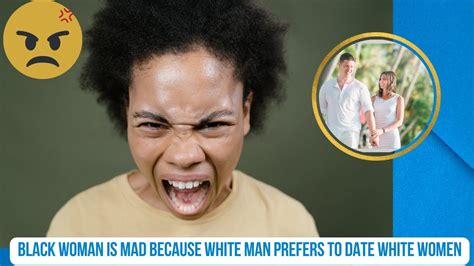 Black Woman Is Mad Because White Man Prefers To Date White Women Youtube