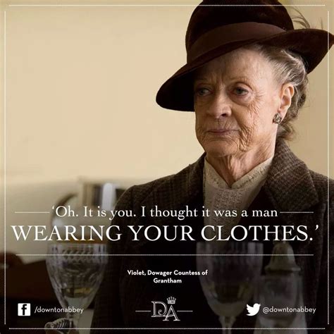 Downton Abbey Downton Abbey Quotes Downton Abby Maggie Smith Quotes Lady Violet Dowager