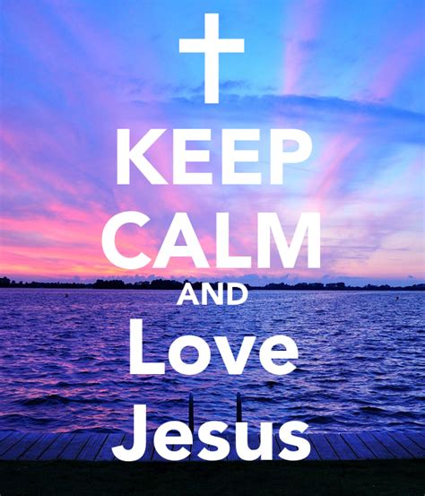 Keep Calm And Love Jesus Keep Calm And Carry On Image Generator