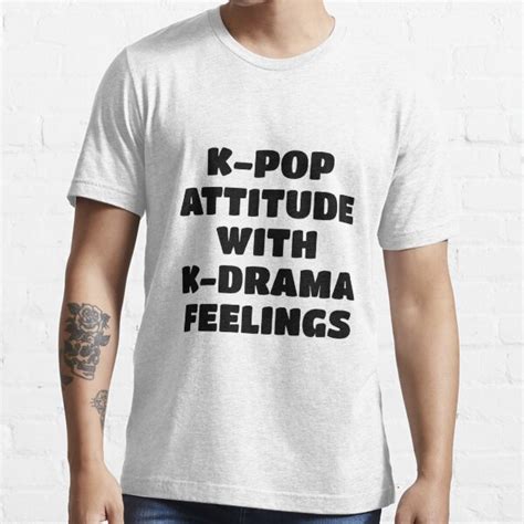 K Pop Attitude With K Drama Feelings T Shirt For Sale By Blueprinth