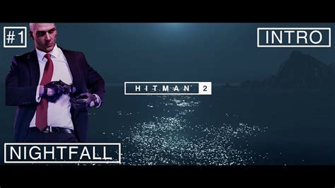 Hitman 2 Intro No Commentary Nightfall Walkthrough Gameplay Part 1