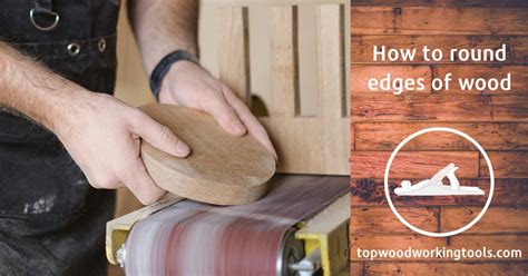 How To Round Edges Of Wood Best Professional Guide In 2023