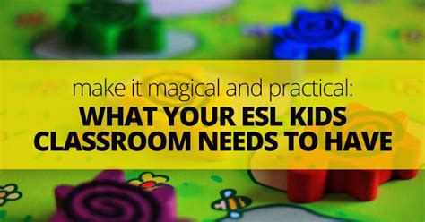 Make It Magical And Practical What Your Esl Kids Classroom Needs To Have