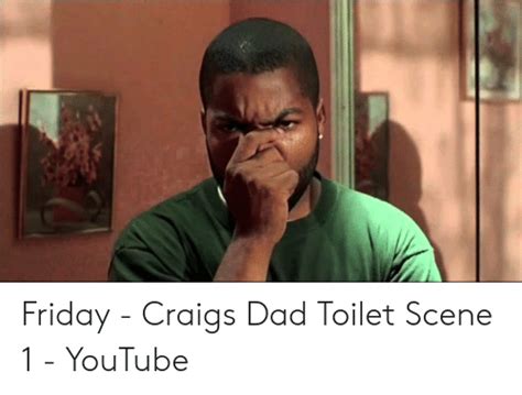 Friday Craigs Dad Toilet Scene 1 Youtube Dad Meme On Meme