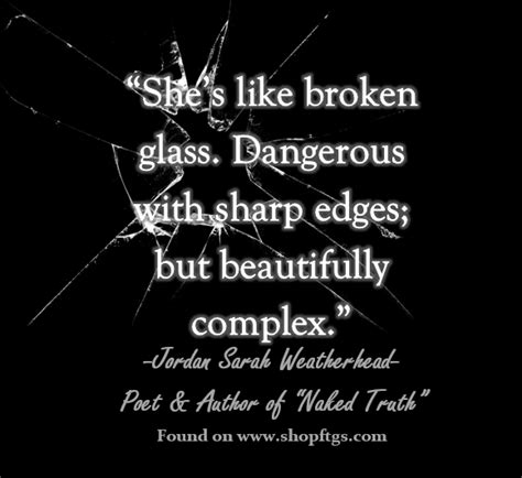 Shes Like Broken Glass Dangerous With Sharp Edges But Beautifully