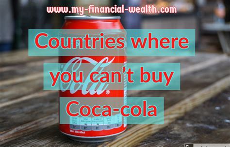 Countries Where You Cant Find Coca Cola The Power Of Money