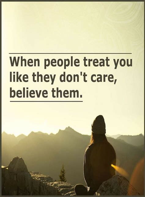 Quotes When People Treat You Like They Dont Care Believe Them