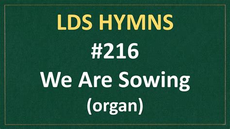 216 We Are Sowing Lds Hymns Organ Instrumental Youtube