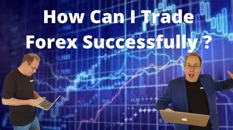 How Can I Trade Forex Successfully Youtube
