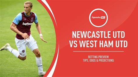 Newcastle V West Ham Prediction Betting Tips Odds Preview Premier League