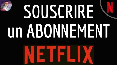 Sabonner à Netflix Comment Souscrire à Un Abonnement Netflix Youtube