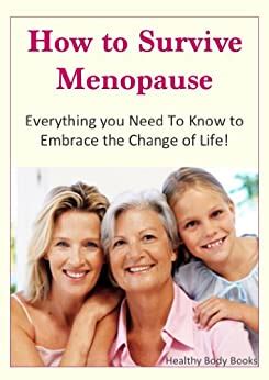 Amazon Co Jp How To Survive Menopause Everything You Need To Know To Embrace The Change Of