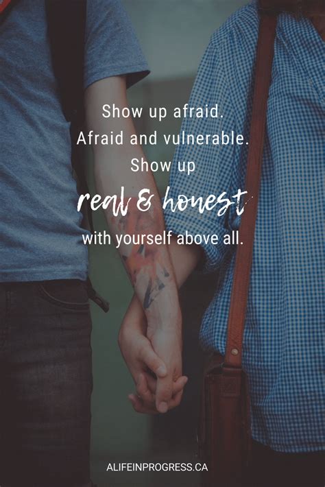 Show Up Real And Afraid And Honest And Vulnerable Learning Quotes