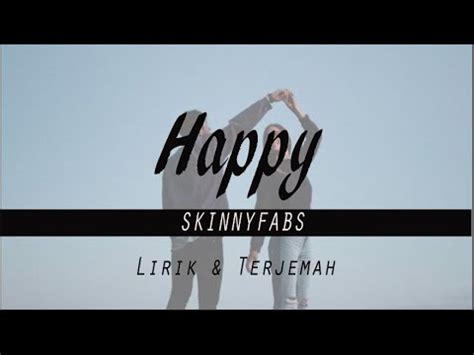 Lagu happy skinnyfabs ini menggunakan lirik bahasa inggris yang catchy dan easy listening sehingga mudah dihafal. ( LIRIK & TERJEMAH ) HAPPY - SKINNYFABS - YouTube